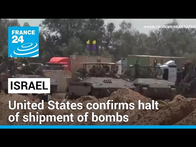 United States confirms halt of shipment of bombs to Israel • FRANCE 24 English