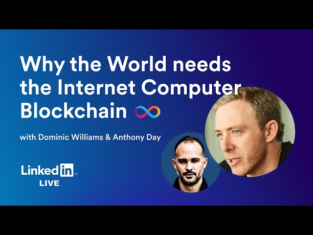 Why The World Needs an Internet Computer – LinkedIn Live w/ Dominic Williams & Anthony Day