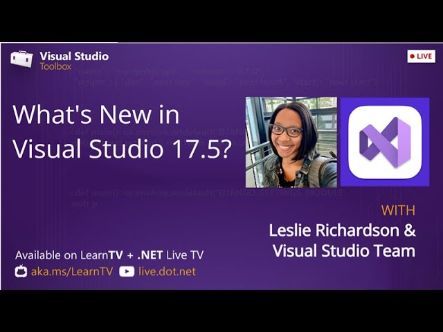 Visual Studio Toolbox Live - What's New in Visual Studio 17.5?