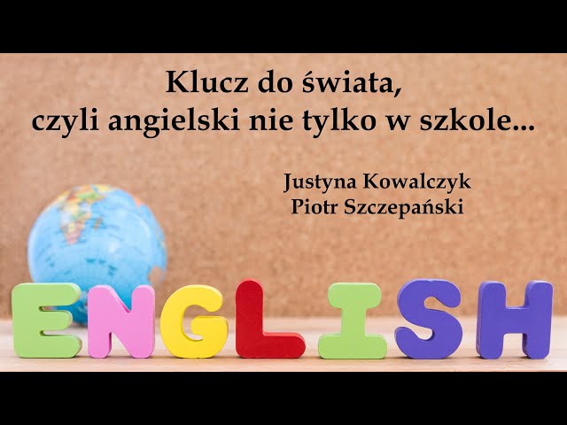 Klucz do świata, czyli angielski nie tylko w szkole... / Justyna Kowalczyk i Piotr Szczepański