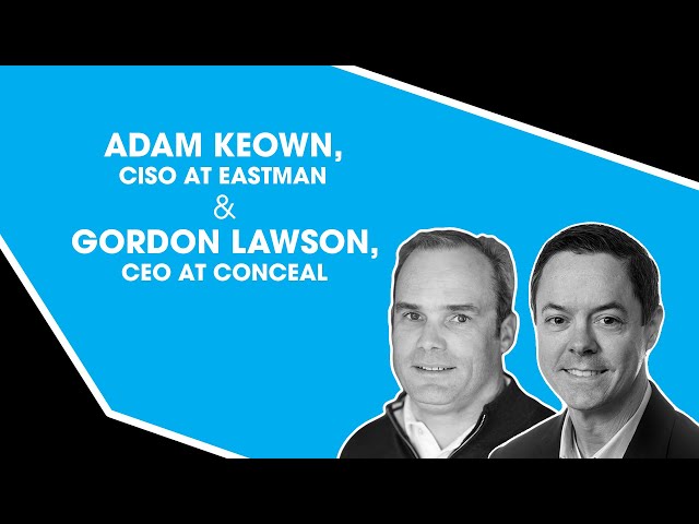 Adam Keown, CISO at Eastman & Gordon Lawson, CEO at Conceal