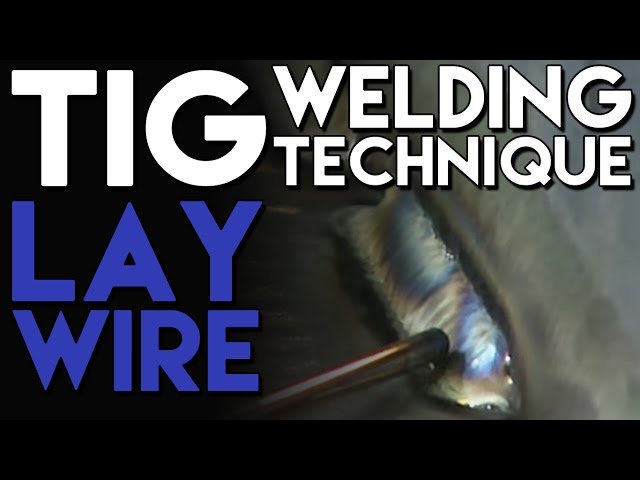 TIG Welding Technique: Lay Wire Tips and Tricks