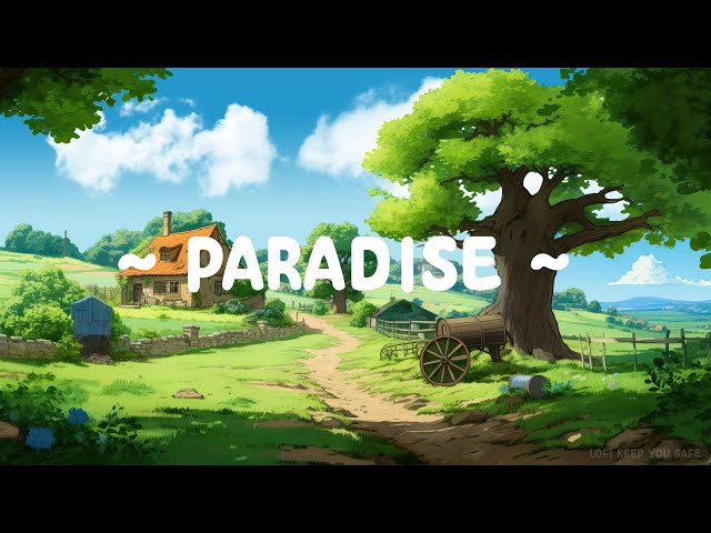 Paradise 🎐 Lofi Keep You Safe 🌳 Relax and Breathe [ Lofi Hip Hop - Lofi Music ]
