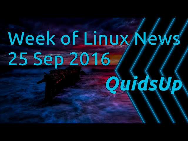 A Week Of Linux News 25 September 2016