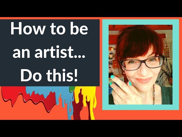 How to be an Artist – Do this!
