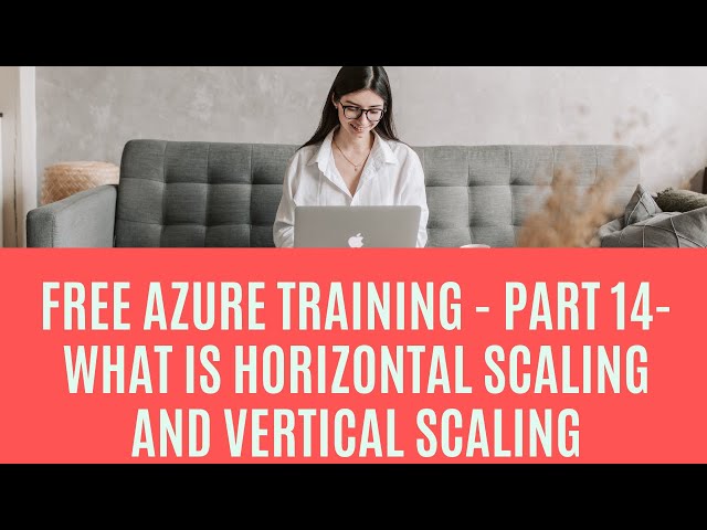 Free Azure Training - Part 14- What is Horizontal Scaling and Vertical Scaling