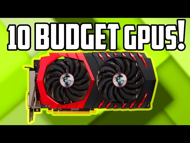 10 Best Budget GPUs to Buy in 2019!