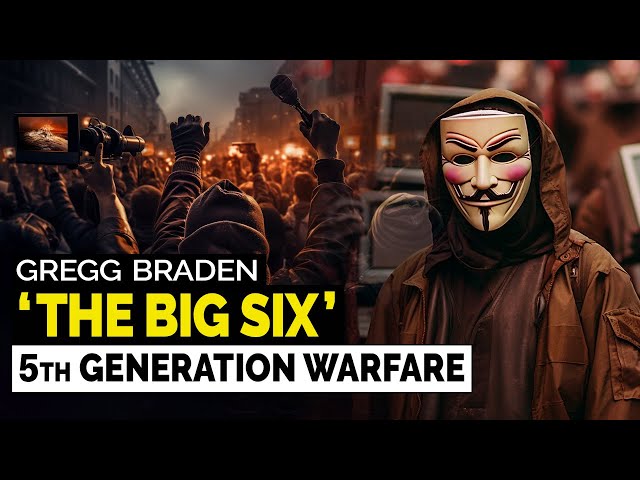 Gregg Braden - 'THE BIG SIX' & 5th Generational Warfare Who Shape Our Perspective on World Events