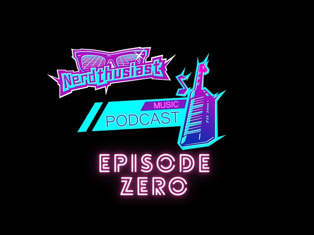 Nerdthusiast Music Podcast: Episode Zero