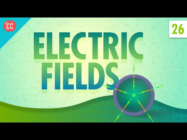 Electric Fields: Crash Course Physics #26
