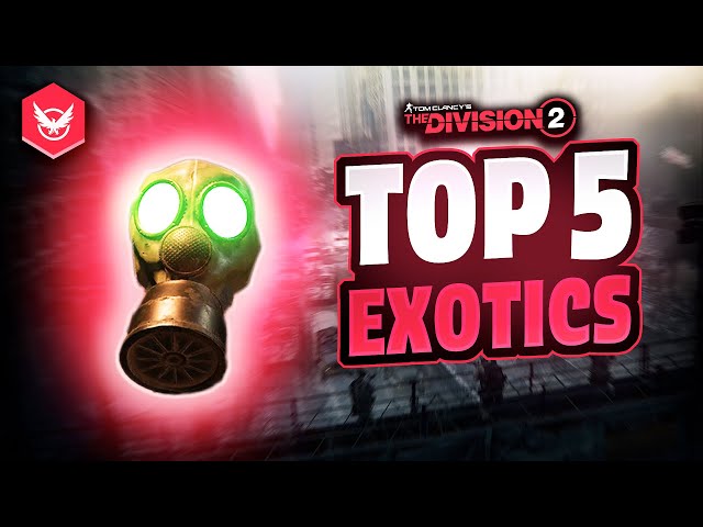 TOP 5 DIVISION 2 EXOTICS YOU NEED