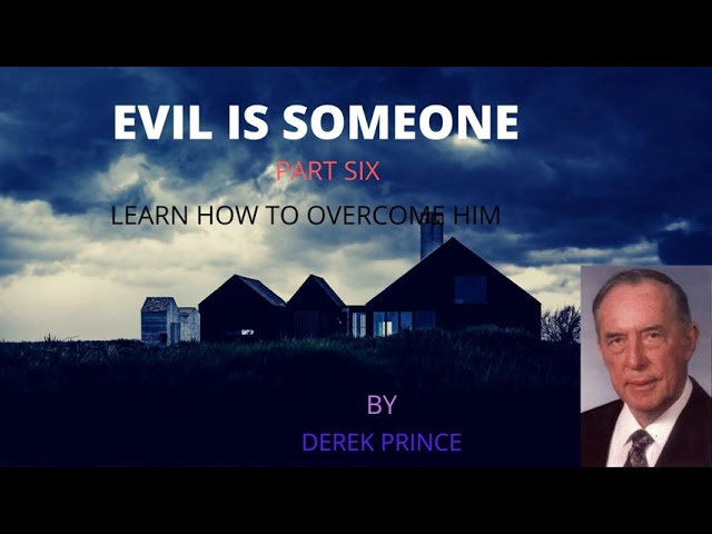 EVIL IS SOMEONE 6/1O...REDEMPTION  AND FORGIVENESS -DEREK PRINCE