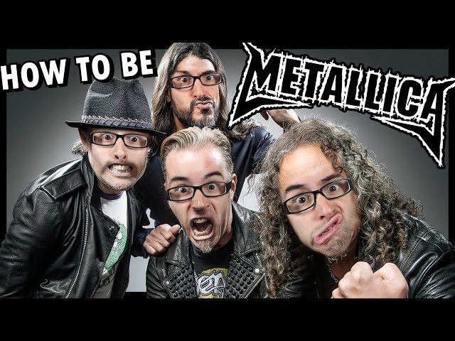 How To Be Metallica!