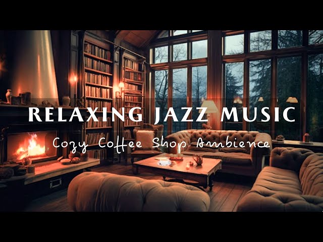 Relaxing Jazz Music ☕ Rainy Day At Cozy Coffee Shop & Crackling Fireplace for Study, Work And Sleep