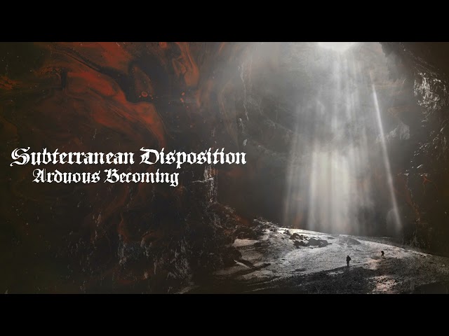 Subterranean Disposition - Arduous Becoming [From the album: Individuation]