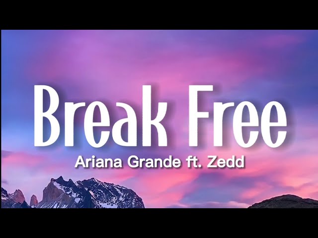 Ariana Grande - Break Free (Lyrics) ft. Zedd