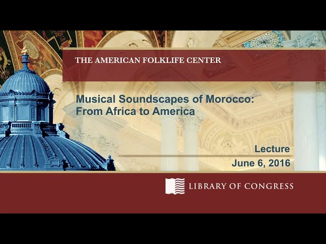Musical Soundscapes of Morocco: From Africa to America (Samuel Thomas - American Folklife Center)