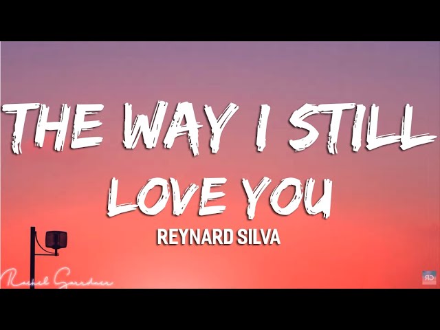 Reynard Silva - The Way I Still Love You  (Lyrics)