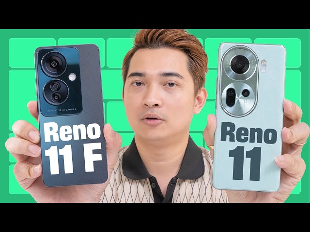 So sánh OPPO Reno11 F 5G và Reno11: chênh nhau 2 triệu thì cái nào đáng mua hơn?