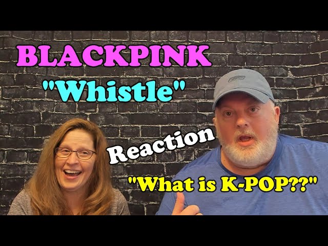 First-Time Reaction to BLACKPINK "Whistle" M/V