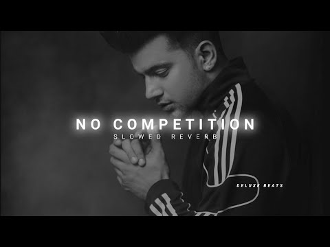 No Competition ( slowed & reverbed ) | Jass Manak | Divine | @DELUXEBEATS123