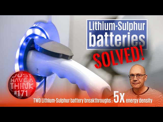 Lithium Sulfur batteries: SOLVED! Two new tech breakthroughs in the same week!