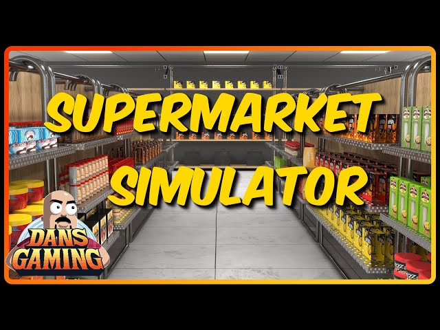 Dan's Groceries - Part 4 - SUPERMARKET SIMULATOR! - PC Gameplay