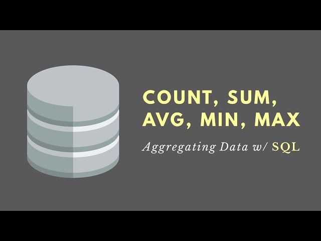 COUNT, SUM, AVG, MIN, MAX (SQL) - Aggregating Data