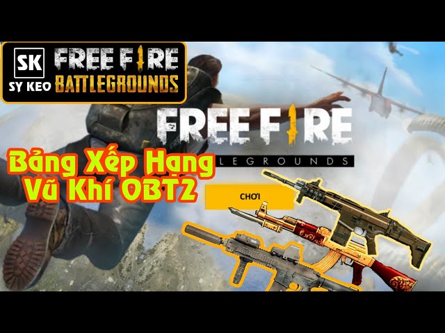 [Free Fire] Bảng Xếp Hạng Vũ Khí OBT2 | Sỹ Kẹo