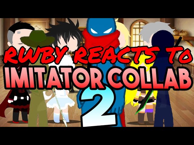 RWBY Reacts To The Imitator Collab 2 (hosted by Shuriken)