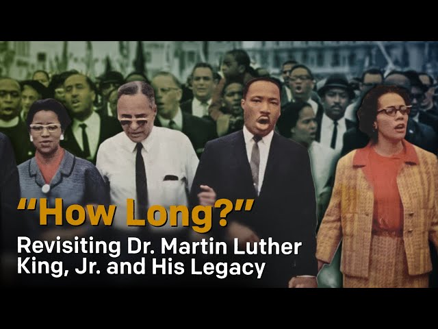 "How Long?": Revisiting Dr. Martin Luther King Jr. and His Legacy
