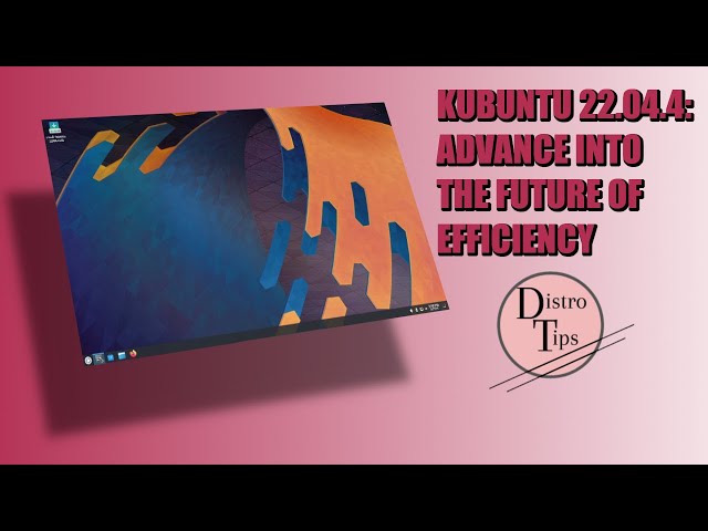 KUBUNTU 22.04.4: ADVANCE INTO THE FUTURE OF EFFICIENCY