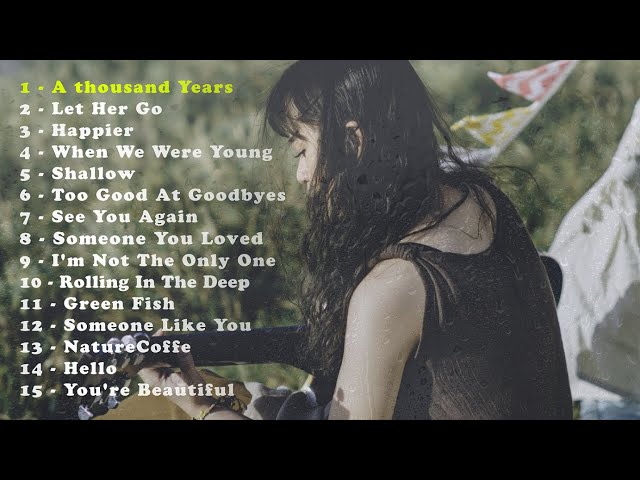 #5 Sad Songs Playlist 2022 (A thousand Years,Let Her Go,When We Were Young... and More)