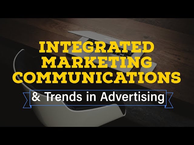 Integrated Marketing Communication & Ad Trends