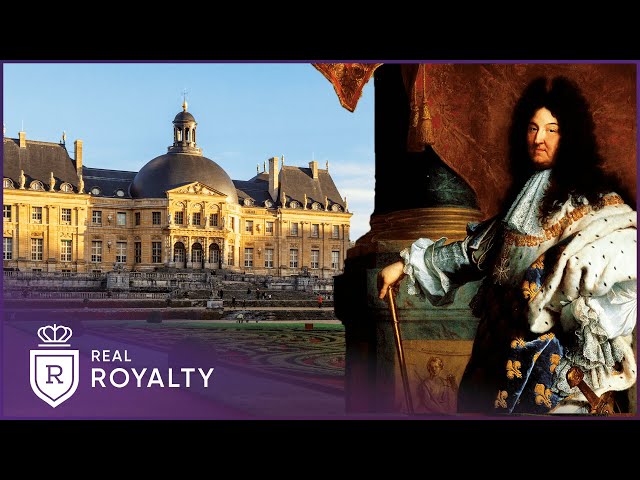 The Revolutionary Louis XIV Style At Vaux Le Vicomte | Building A Royal Palace | Real Royalty