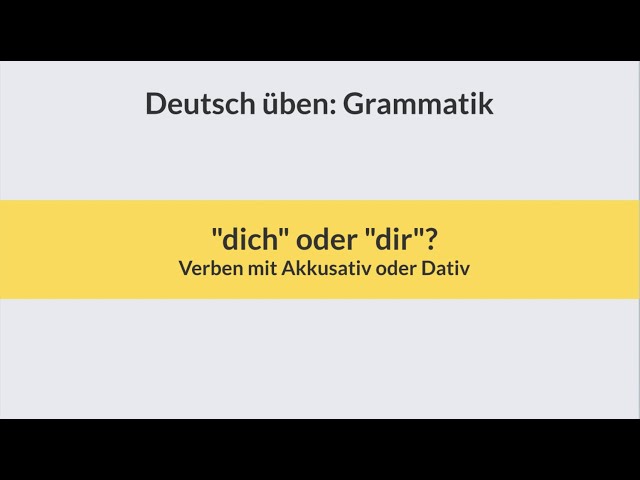Deutsch lernen und üben: Verben: Dativ oder Akkusativ: dir oder dich, Übung, exercise, learn German