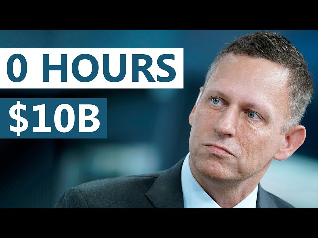 How Peter Thiel Made $10 Billion Without Ever Working