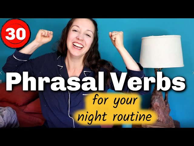 30 Phrasal Verbs for your Night Routine