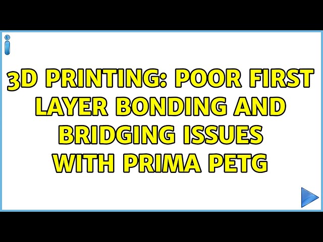 3D Printing: Poor first layer bonding and bridging issues with Prima PETG
