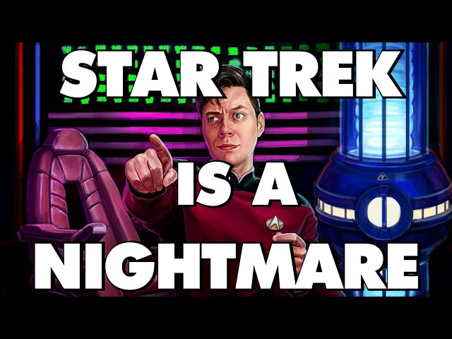 Star Trek Is An Absolute Nightmare - This Is Why