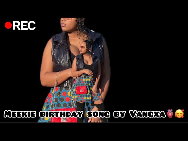 Meekie’s birthday song by Vangxa katuuo 2024