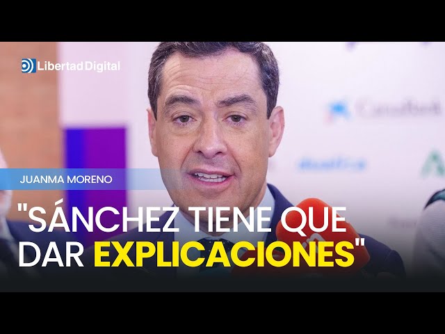 Juanma Moreno: "Sánchez tiene que dar explicaciones y no esconderse durante cinco días"
