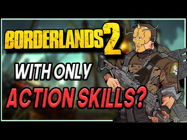 Can You Beat Borderlands 2 With ONLY Action Skills?