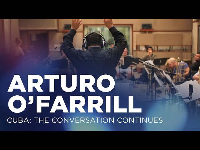 Arturo O'Farrill Presents 'Cuba: The Conversation Continues'