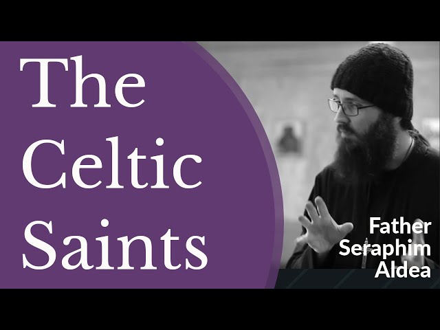The Orthodox Christian Celtic Saints - Hieromonk Seraphim Aldea