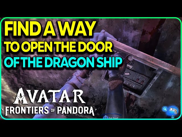 Find a Way To Open The Door of the Dragon Ship Avatar Frontiers of Pandora
