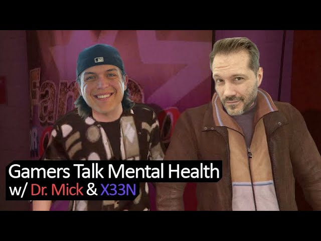 Gamers Talk Mental Health w/ X33N | Dr. Mick