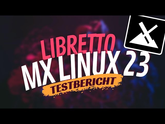 MX Linux 23 "Libretto" im Test. DAS musst Du wissen