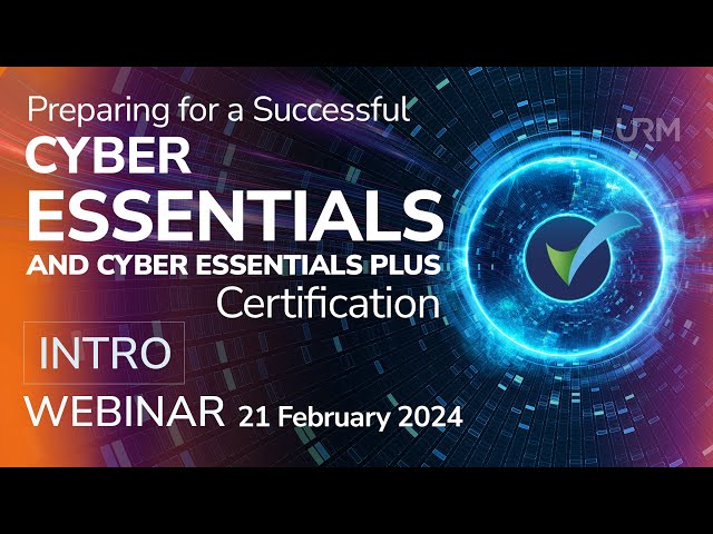 Webinar - Preparing for a Successful Cyber Essentials and Cyber Essentials Plus Certification INTRO
