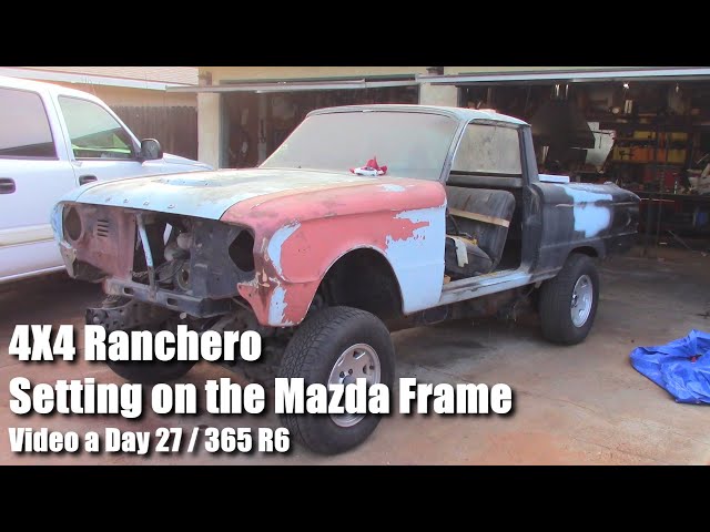 4X4 Ranchero Setting on the Mazda Frame but Wrong Video a Day 27 of 365 R6